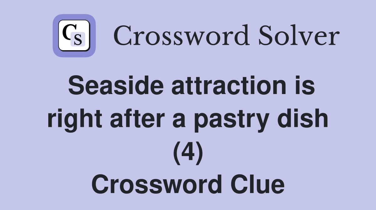 Seaside attraction is right after a pastry dish (4) Crossword Clue